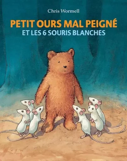 Petit ours mal peigné - et les 6 souris blanches - Anne Wouters - EDL