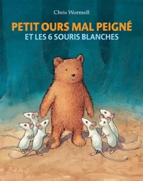 Petit ours mal peigné - et les 6 souris blanches