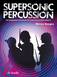 MENNO BOSGRA : SUPERSONIC PERCUSSION -  TEN PROGRESSIVE TRIO PIECES FOR EARLY - CONDUCTEUR + PARTIES