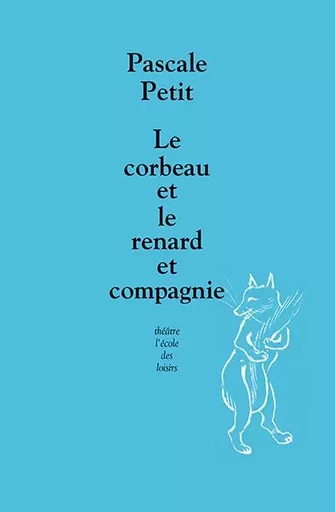 Le corbeau et le renard et compagnie - Pascale Petit - EDL