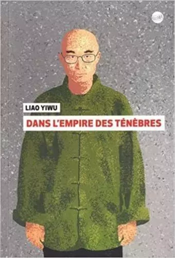 Dans l'empire des ténèbres - Liao Yiwu - EDITEUR GLOBE