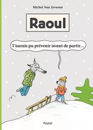 Raoul - T'aurais pu prévenir avant de partir...