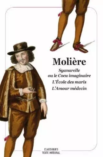 Sganarelle ou le Cocu imaginaire - L'École des maris - L'Amour médecin - Jean-Baptiste Molière (Poquelin dit) - EDL