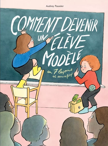 Comment devenir un élève modèle en 7 leçons et sans se fatiguer - Audrey Poussier - EDL