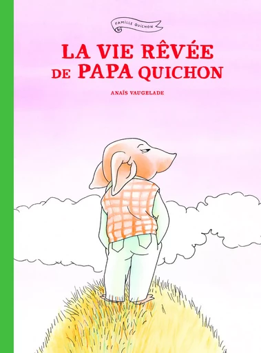 La vie rêvée de Papa Quichon (Nouvelle Edition) - Anaïs VAUGELADE - EDL