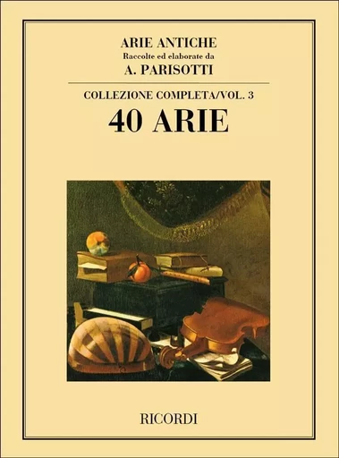 ARIE ANTICHE: 40 ARIE VOL. 3 -  RACCOLTE ED ELABORATE DA A. PARISOTTI - COLLEZIONE COMPLETA -  A. PARISOTTI - RICORDI