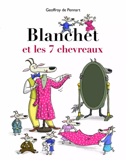 Blanchet et les 7 chevreaux - GEOFFROY DE PENNART - EDL