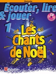 ECOUTER, LIRE & JOUER 1 - LES CHANTS DE NOEL - CLARINETTE -RECUEIL + CD + ENREGISTREMENT(S) EN LIGN