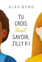 TU CROIS TOUT SAVOIR, JILLY P.