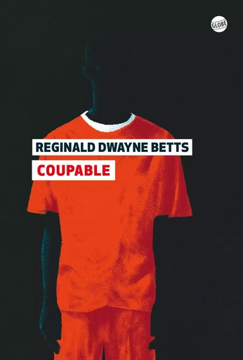 Coupable - Reginald Dwayne Betts - EDITEUR GLOBE