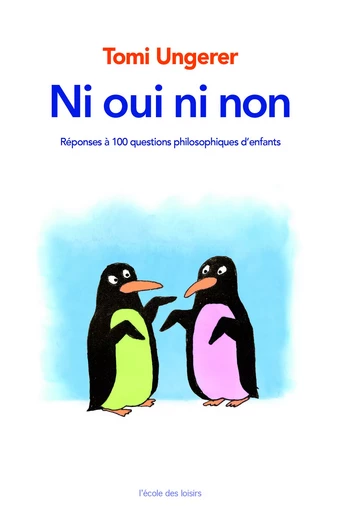 NI OUI NI NON - REPONSES A 100 QUESTIONS PHILOSOPHIQUES D'ENFANTS - Tomi Ungerer - EDL