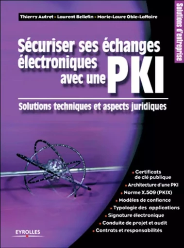 Sécuriser ses échanges électroniques avec une PKI - Laurent Bellefin, Marie-Laure Laffaire, Thierry Autret - EYROLLES