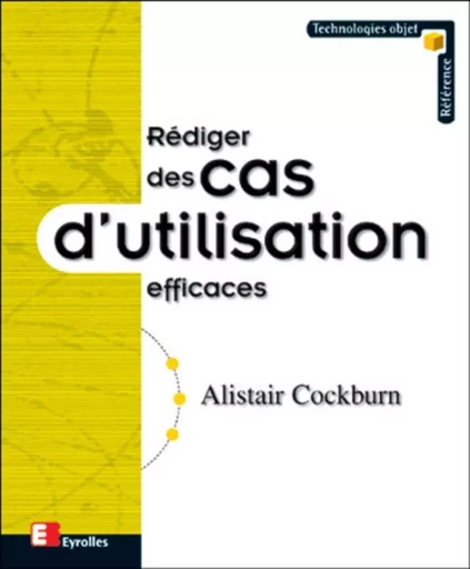 Rédiger des cas d'utilisation efficaces - Alistair Cockburn - EYROLLES