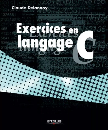 Exercices en langage C - Claude Delannoy - EYROLLES