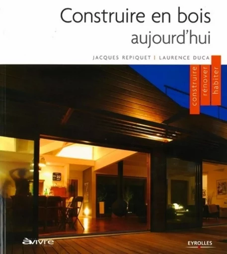 Construire en bois aujourd'hui - Jacques Repiquet, Laurence Duca - EYROLLES