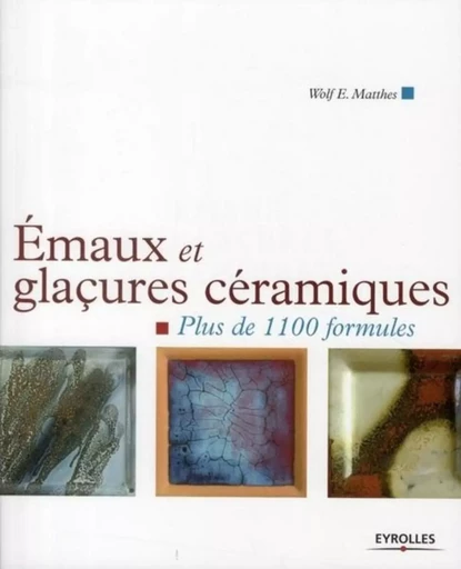 Emaux et glaçures céramiques - Wolf E. Matthes - EYROLLES