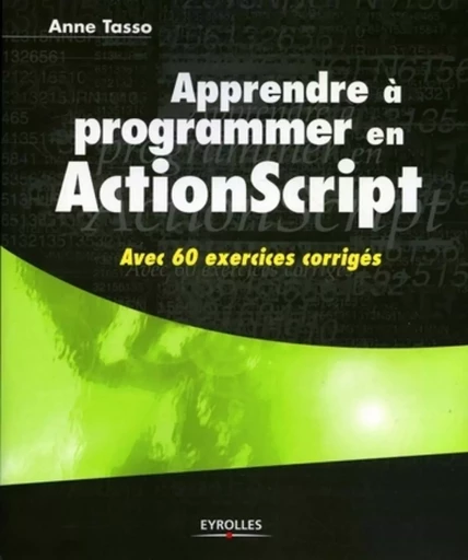 Apprendre à programmer en ActionScript - Anne Tasso - EYROLLES