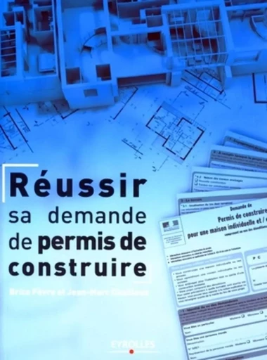 Réussir sa demande de permis de construire - Brice Fèvre, Jean-Marc Chailloux - EYROLLES