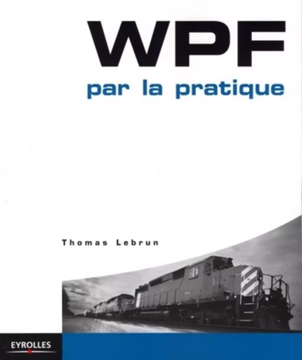 WPF par la pratique - Thomas LEBRUN - EYROLLES