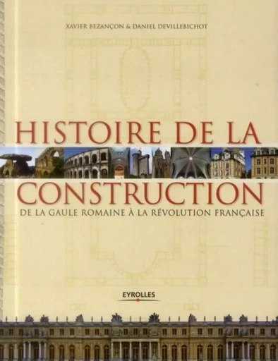 Histoire de la construction 1 - Xavier Bezançon, Daniel Devillebichot - EYROLLES