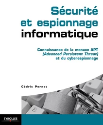 Sécurité et espionnage informatique. Guide technique de prévention