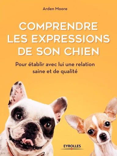 Comprendre les expressions de son chien - Arden Moore - EYROLLES