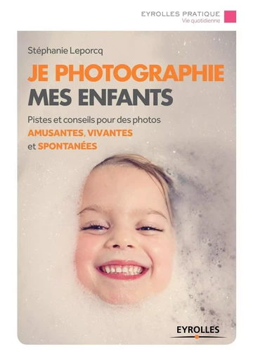 Je photographie mes enfants - Stéphanie Leporcq - EYROLLES