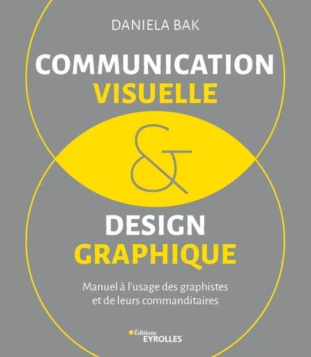 Communication visuelle et design graphique - Daniela Bak - EYROLLES