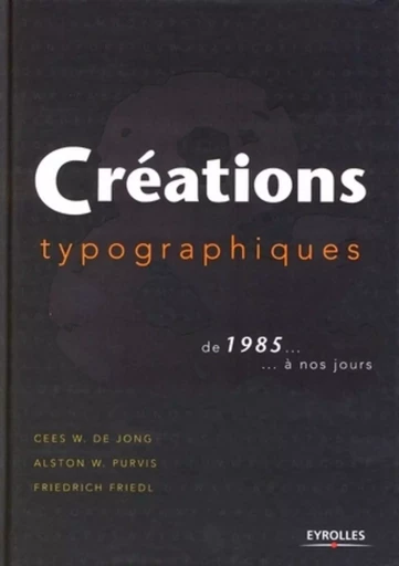 CREATIONS TYPOGRAPHIQUES DE 1985... A NOS JOURS - Friedrich Friedl, Alston W. Purvis, Cees W. de Jong - EYROLLES