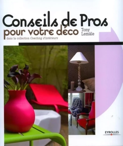 Des conseils de pros pour votre déco - Tony Lemâle - EYROLLES