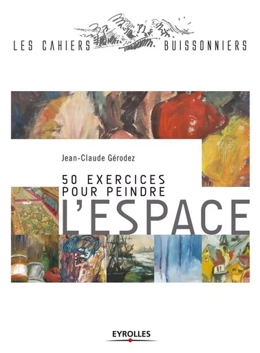 50 exercices pour peindre l'espace - Jean-Claude Gérodez - EYROLLES