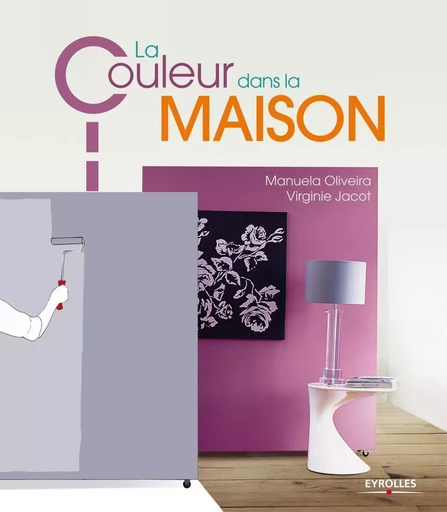 La couleur dans la maison - Manuela Oliveira, Virginie Jacot - EYROLLES