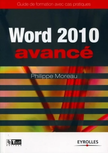 Word 2010 Avancé - Philippe MOREAU - EYROLLES