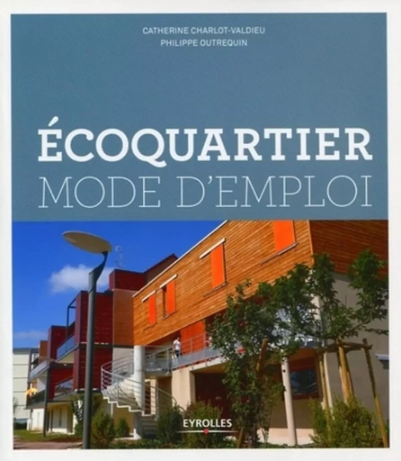 Ecoquartier mode d'emploi - Catherine Charlot-Valdieu, Philippe Outrequin - EYROLLES