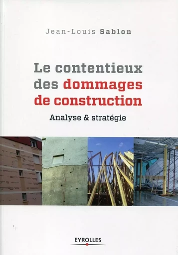 Le contentieux des dommages de construction - Jean-Louis Sablon - EYROLLES