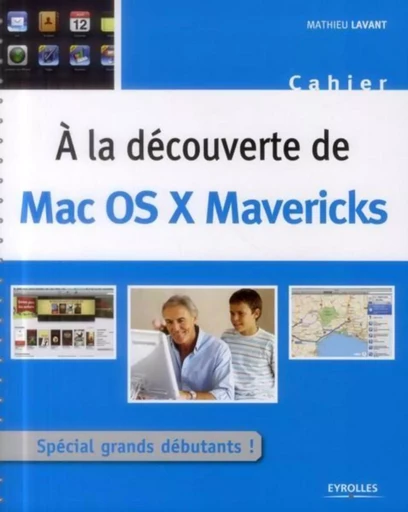 A LA DECOUVERTE DE MAC OS X MAVERICKS - Mathieu Lavant - EYROLLES