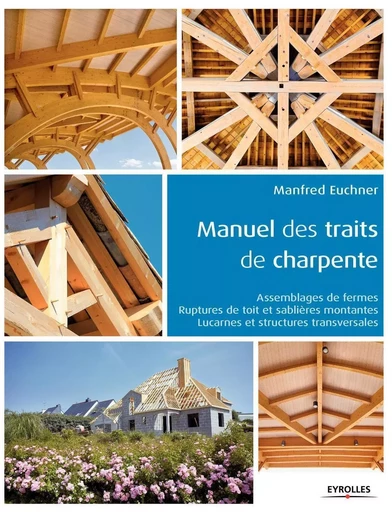 Manuel des traits de charpente - Manfred Euchner - EYROLLES