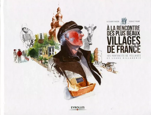 A la rencontre des plus beaux villages de France - Alexandre Marion, Thibault Prugne - EYROLLES