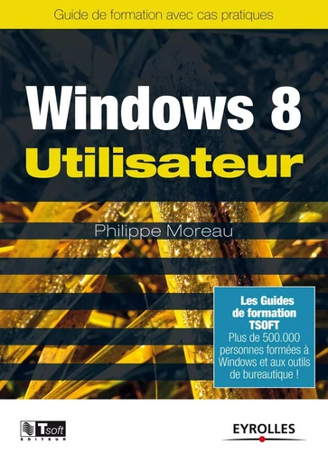 Windows 8 Utilisateur - Philippe MOREAU - EYROLLES