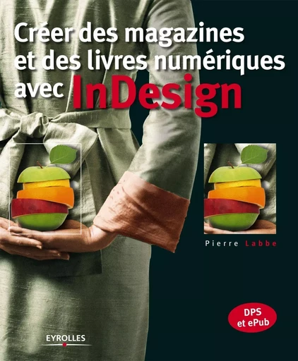 Créer des magazines et des livres numériques avec InDesign - Pierre Labbe - EYROLLES