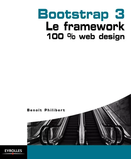 Bootstrap 3 - Le framework 100 % Web Design - Benoît Philibert - EYROLLES