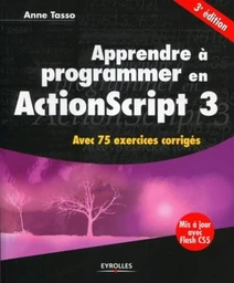 APPRENDRE A PROGRAMMER EN ACTIONSCRIPT 3. AVEC 75 EXERCICES CORRIGES