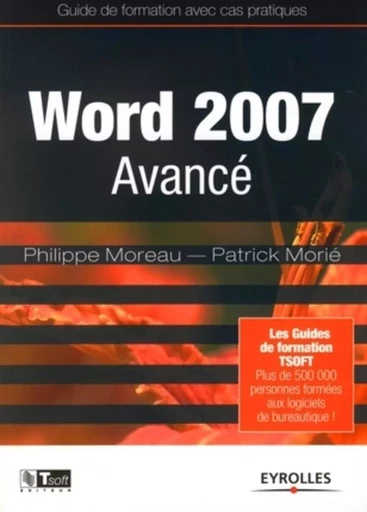 Word 2007 Avancé - Philippe MOREAU, Patrick Morié - EYROLLES