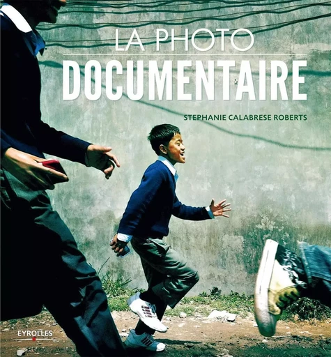 La photo documentaire - Stéphanie Calabrese Roberts - EYROLLES