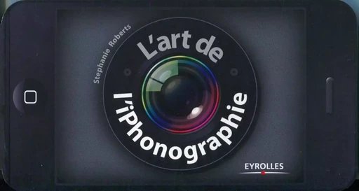 L'art de l'iPhonographie - Stephanie Roberts - EYROLLES