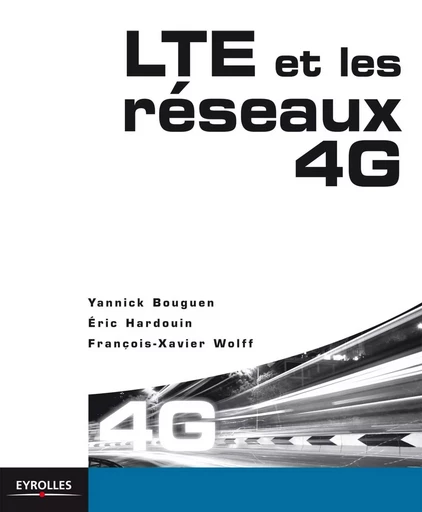 LTE et les réseaux 4G - Yannick Bouguen, Eric Hardouin, François-Xavier Wolff - EYROLLES