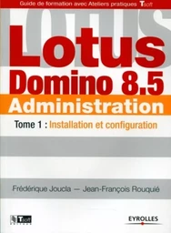 Lotus Domino 8.5 Administration - Tome 1