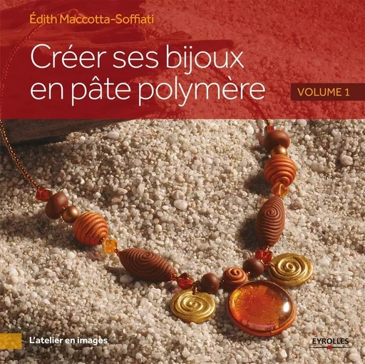 Créer ses bijoux en pâte polymère - Edith Maccotta-Soffiati - EYROLLES