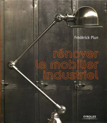 Rénover le mobilier industriel - Frédérick Plun - EYROLLES