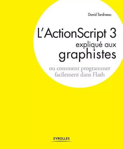 L'ActionScript 3 expliqué aux graphistes - David Tardiveau - EYROLLES